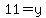 11=y