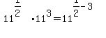 11%5E%281%2F2%29%2A11%5E3=11%5E%281%2F2-3%29
