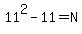 11%5E2-11=N