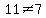 11+%3C%3E7