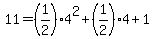 11+=+%281%2F2%294%5E2+%2B+%281%2F2%294+%2B+1