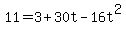 11+=+3+%2B+30t+-+16t%5E2