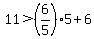 11+%3E+%286%2F5%29%2A5+%2B+6