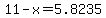 11+-+x+=+5.8235
