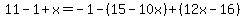 11-1%2Bx=-1-%2815-10x%29%2B%2812x-16%29