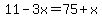 11-3x=75%2Bx