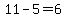 11-5=6
