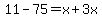 11-75=x%2B3x