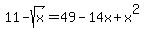 11-sqrt%28x%29+=+49+-14x+%2B++x%5E2