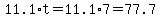 11.1%2At=11.1%2A7=77.7