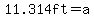 11.314ft=a