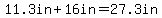 11.3in%2B16in=27.3in