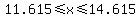 11.615%3C=x%3C=14.615