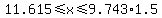 11.615%3C=x%3C=9.743%2A1.5