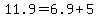 11.9=+6.9+%2B+5