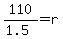110%2F%281.5%29=r