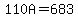 110A=683