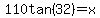 110tan%2832%29=x