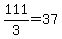 111%2F3=37