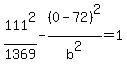 111%5E2%2F1369+-+%280+-+72%29%5E2%2Fb%5E2+=+1