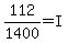 112%2F1400+=+I