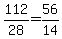 112%2F28+=+56%2F14