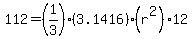 112=%281%2F3%29%2A%283.1416%29%2A%28r%5E2%29%2A12