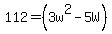 112=%283w%5E2-5W%29