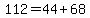 112=44%2B68