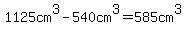 1125cm%5E3+-+540cm%5E3+=+585cm%5E3