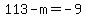 113-m=-9