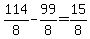114%2F8+-+99%2F8+=+15%2F8+%25