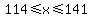 114%3C=x%3C=141