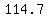 114.7
