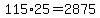 115%2A25=2875