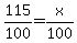 115%2F100=x%2F100