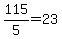 115%2F5=23