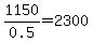 1150%2F0.5+=+2300