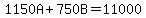 1150A%2B750B=11000
