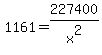 1161=227400%2Fx%5E2