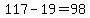 117+-+19+=++98
