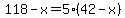 118-x=5%2842-x%29
