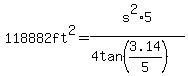 118882+ft%5E2+=s%5E2%2A5%2F%284tan%283.14%2F5%29%29