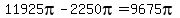 11925pi-2250pi=9675pi