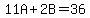 11A%2B2B=36