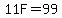 11F=99