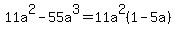 11a%5E2+-+55a%5E3++=+11a%5E2%281-5a%29