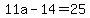 11a-14+=+25
