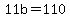 11b=110