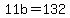11b=132